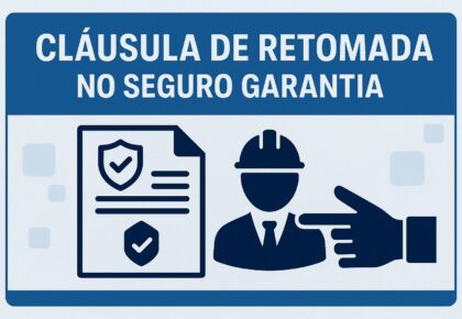 Cláusula de Retomada no Seguro Garantia: Entenda o que é e como impacta seu contrato